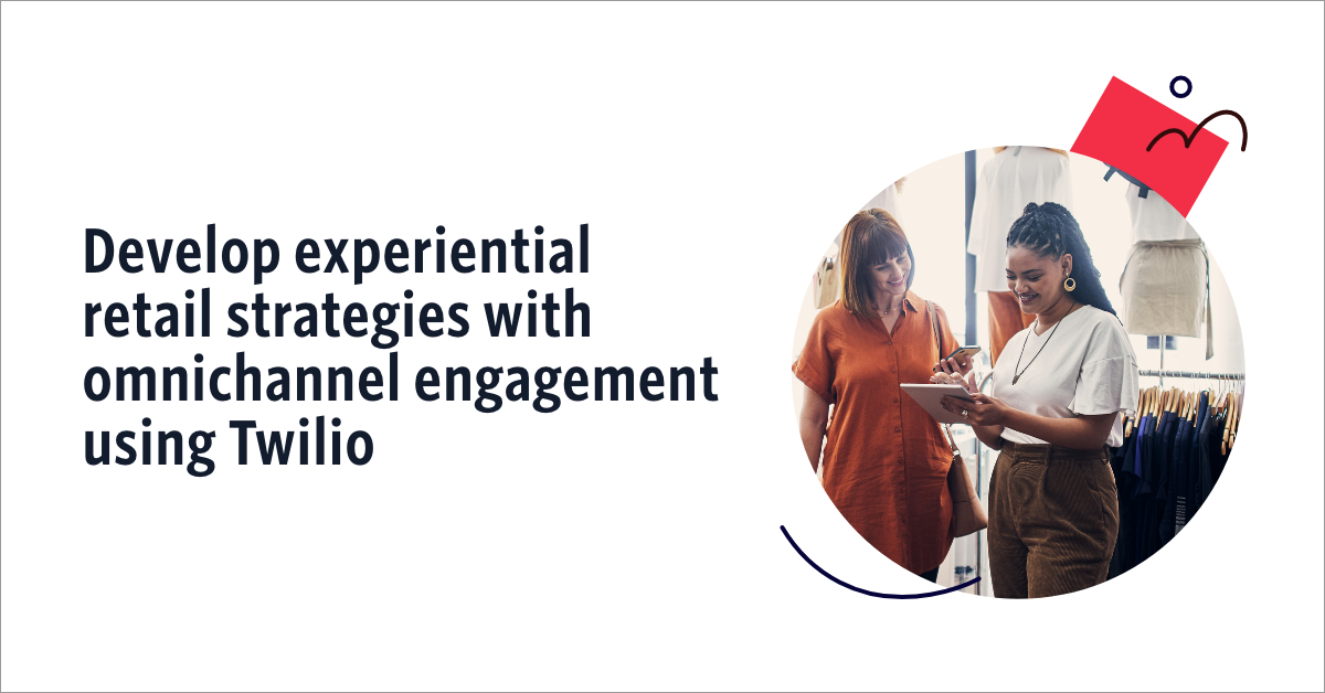 Deliver the total retail customer engagement experience with twilio